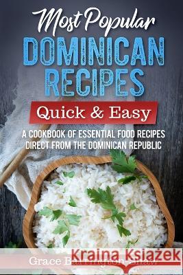 Most Popular Dominican Recipes - Quick & Easy: A Cookbook of Essential Food Recipes Direct from the Dominican Republic Grace Barrington-Shaw 9781700690371 Independently Published - książka