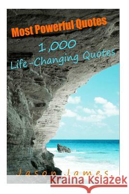Most Powerful Quotes: 1000 Life Changing Quotes Jason James 9781500595432 Createspace - książka
