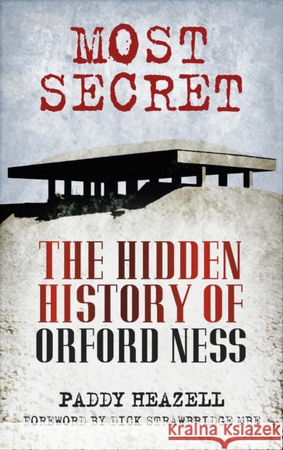 Most Secret: The Hidden History of Orford Ness Paddy Heazell 9780752491592 The History Press Ltd - książka