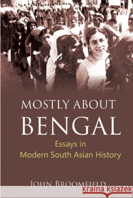 Mostly About Bengal – Essays in Modern South Asian History John Broomfield 9789390035069 John Wiley and Sons (JL) - książka
