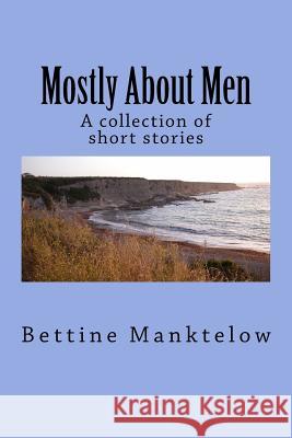 Mostly About Men: A collection of short stories Manktelow, Bettine 9781497355507 Createspace - książka