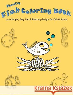 Mostly Fish Coloring Book: With Simple, Easy, Fun & Relaxing Designs For Kids & Adults Kamala Laksh 9781095221006 Independently Published - książka