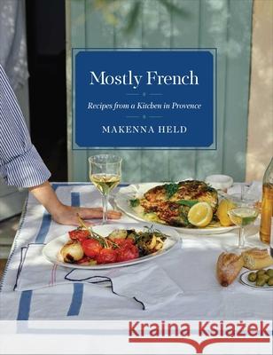 Mostly French: Recipes from a Kitchen in Provence Makenna Held 9781982199562 S&s/Simon Element - książka