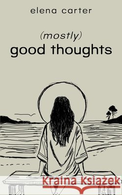 (mostly) good thoughts Carter, Ethan Michael, Carter, Elena 9798298960274 Independently Published - książka
