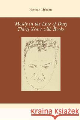 Mostly in the Line of Duty: Thirty Years with Books Liebaers, H. 9789400988040 Springer - książka