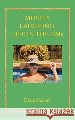 Mostly Laughing: Life in the DMs Katie Garner 9781662908811 Gatekeeper Press - książka