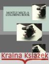 Mostly Mice: A Coloring Book Jonathan Jay Brandstater 9781545381908 Createspace Independent Publishing Platform