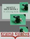 Mostly mice Book 2: A coloring book Jonathan Jay Brandstater 9781545564417 Createspace Independent Publishing Platform