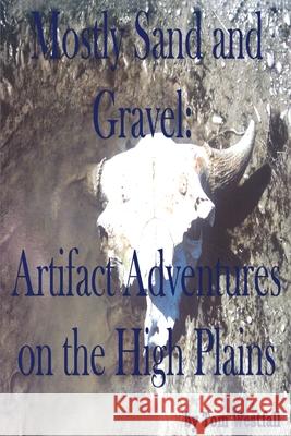 Mostly Sand and Gravel: Artifact Adventures on the High Plains Westfall, Tom C. 9780595215737 Writer's Showcase Press - książka