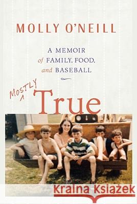 Mostly True: A Memoir of Family, Food, and Baseball Molly O'Neill 9780743232692 Simon & Schuster - książka