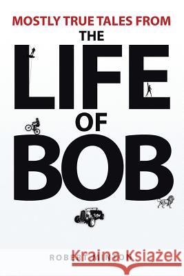 Mostly True Tales from the Life of Bob Robert Minton 9781493102730 Xlibris Corporation - książka