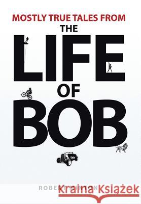 Mostly True Tales from the Life of Bob Robert Minton 9781493102747 Xlibris Corporation - książka