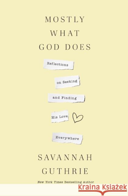 Mostly What God Does: Reflections on Seeking and Finding His Love Everywhere Savannah Guthrie 9781400341122 Thomas Nelson - książka