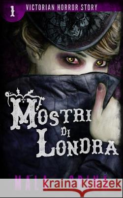 Mostri di Londra: I segreti oscuri della Londra vittoriana Spina, Mala 9781530488315 Createspace Independent Publishing Platform - książka