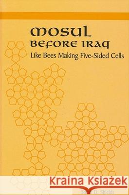 Mosul Before Iraq: Like Bees Making Five-Sided Cells Sarah D. Shields 9780791444887 State University of New York Press - książka