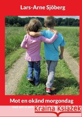 Mot en okänd morgondag: Vad vet vi och vad tror vi om framtiden? Lars-Arne Sjöberg 9789180276764 Books on Demand - książka