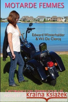 Motarde Femmes: L'Attirance Des Femmes Pour Les Motos Et Les Motards Hors-La-Loi Edward Winterhalder Wil de Clercq  9781088110904 IngramSpark - książka