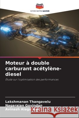 Moteur à double carburant acétylène-diesel Thangavelu, Lakshmanan, Govindan, Nagarajan, Alagumalai, Avinash 9786202496643 Editions Notre Savoir - książka