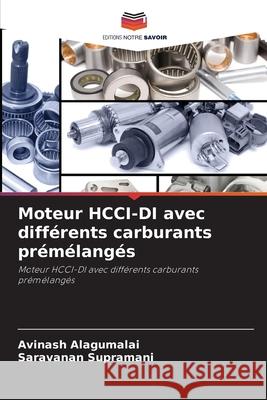 Moteur HCCI-DI avec différents carburants prémélangés Alagumalai, Avinash, supramani, Saravanan 9786202496322 Editions Notre Savoir - książka