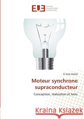 Moteur synchrone supraconducteur : Conception, réalisation et tests Ailam, El Hadj 9786131507533 Éditions universitaires européennes - książka