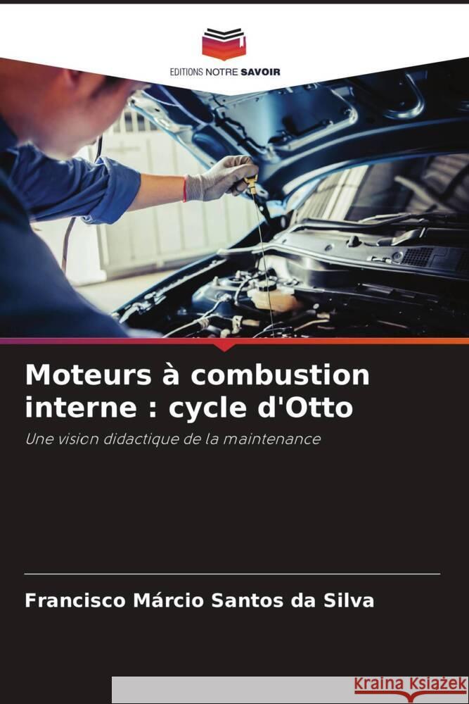 Moteurs à combustion interne : cycle d'Otto Da Silva, Francisco Márcio Santos 9786205072493 Editions Notre Savoir - książka