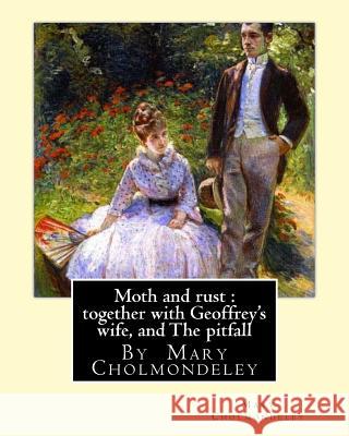 Moth and Rust: Together with Geoffrey's Wife, and the Pitfall: By Mary Cholmondeley Mary Cholmondeley 9781534924444 Createspace Independent Publishing Platform - książka