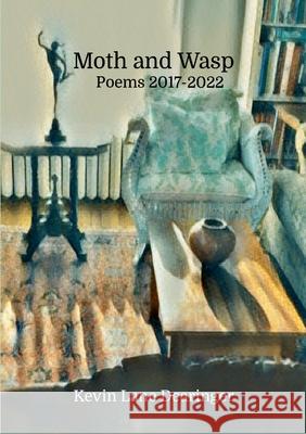 Moth and Wasp: Poems 2017-2022 Kevin Lane Dearinger 9781716343704 Lulu.com - książka