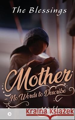 Mother - No Words to Describe: The Blessings Vidhya 9781649516978 Notion Press, Inc. - książka