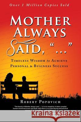 Mother Always Said, ...: Timeless Wisdom to Achieve Personal & Business Success Robert Popovich 9781491898079 Authorhouse - książka