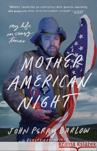 Mother American Night: My Life in Crazy Times John Perry Barlow Robert Greenfield 9781524760199 Three Rivers Press (CA) - książka
