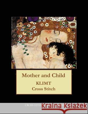 Mother and Child: Gustav Klimt cross stitch pattern George, Kathleen 9781548295752 Createspace Independent Publishing Platform - książka