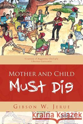 Mother and Child Must Die Gibson W. Jerue 9781469167138 Xlibris Corporation - książka