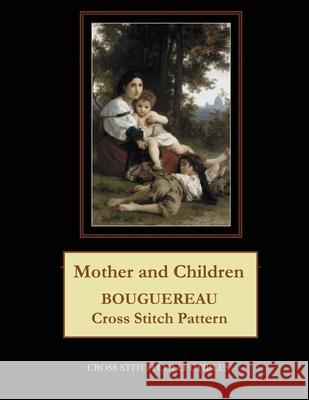 Mother and Children: Bouguereau Cross Stitch Pattern Kathleen George Cross Stitch Collectibles 9781091501294 Independently Published - książka
