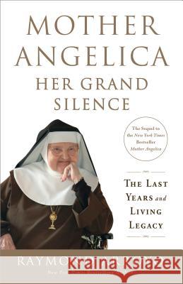 Mother Angelica: Her Grand Silence: The Last Years and Living Legacy Raymond Arroyo 9780770437268 Image - książka