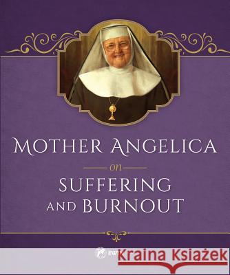 Mother Angelica on Suffering and Burnout Mother Angelica 9781682780084 Ewtn Publishing, Inc - książka