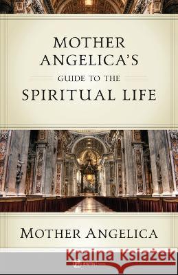 Mother Angelica's Guide to the Spiritual Life Mother Angelica 9781682782309 Ewtn - książka