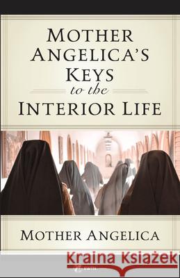 Mother Angelica's Keys to the Interior Life Mother Angelica 9781682783931 Ewtn Publishing Inc. - książka