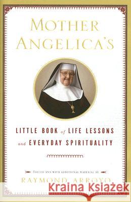 Mother Angelica's Little Book of Life Lessons and Everyday Spirituality Raymond Arroyo 9780385519854 Doubleday Books - książka