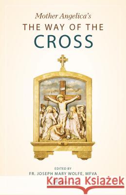 Mother Angelica's Way of the Cross Fr Joseph Mary Wolfe Mfva 9781682780978 Ewtn Publishing, Inc - książka