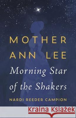 Mother Ann Lee: Morning Star of the Shakers Nardi Reeder Campion 9781684583386 Brandeis University Press - książka