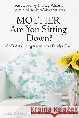 Mother Are You Sitting Down?: God's Astounding Answers to a Family's Crisis Baker, Lisa 9780989268035 Drawbaugh Publishing Group - książka