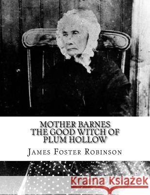 Mother Barnes The Good Witch of Plum Hollow Robinson, James Foster 9781984206992 Createspace Independent Publishing Platform - książka