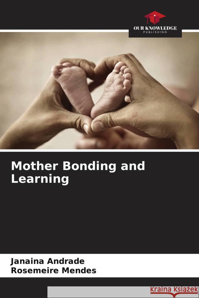 Mother Bonding and Learning Janaina Andrade Rosemeire Mendes 9786206590088 Our Knowledge Publishing - książka