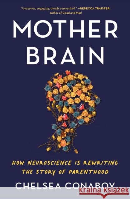 Mother Brain: How Neuroscience Is Rewriting the Story of Parenthood Chelsea Conaboy 9781250871428 Henry Holt and Co. - książka