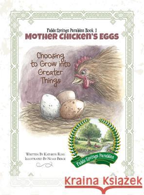 Mother Chicken's Eggs: Choosing to Grow into Greater Things Ross, Kathryn 9780991007028 Pageant Wagon Productions LLC - książka