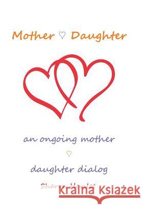 Mother Daughter: An Ongoing Mother Daughter Dialog Sharon Hamlet 9781514459096 Xlibris - książka