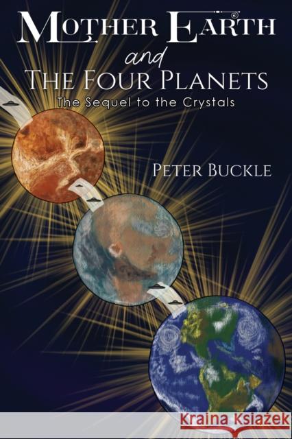 Mother Earth and The Four Planets: The Sequel to the Crystals Peter Buckle 9781398495845 Austin Macauley Publishers - książka