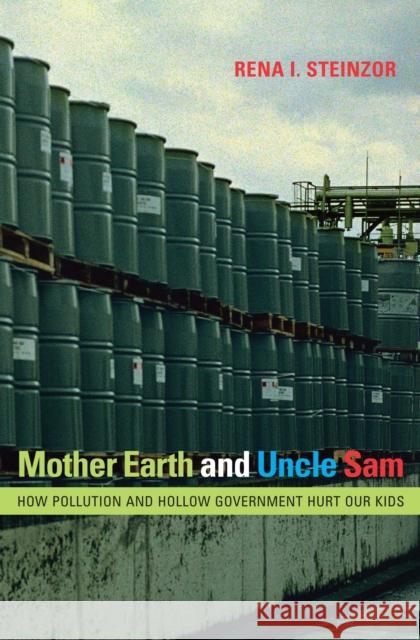 Mother Earth and Uncle Sam: How Pollution and Hollow Government Hurt Our Kids Steinzor, Rena I. 9780292716902 University of Texas Press - książka