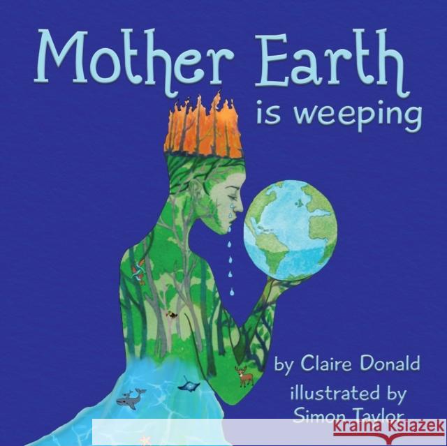 Mother Earth is Weeping Claire Donald Simon Taylor 9781838094416 Fuzzy Flamingo - książka