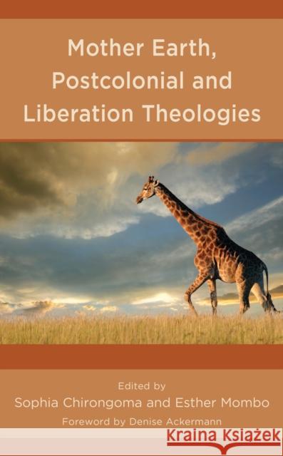 Mother Earth, Postcolonial and Liberation Theologies Sophia Chirongoma Esther Mombo Denise Ackermann 9781978711617 Fortress Academic - książka